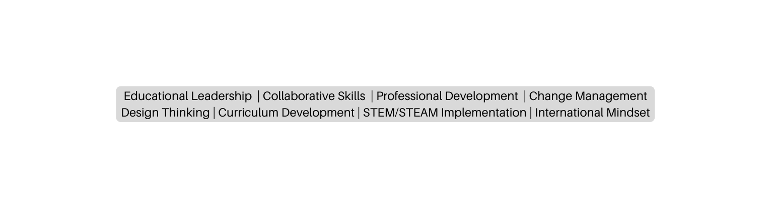 Educational Leadership Collaborative Skills Professional Development Change Management Design Thinking Curriculum Development STEM STEAM Implementation International Mindset